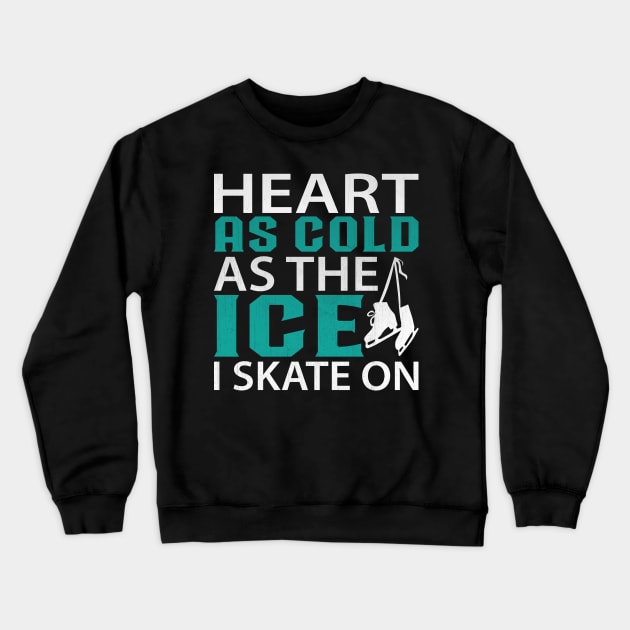 Heart as Cold as the Ice I Skate on Funny Ice Skating Crewneck Sweatshirt by TheLostLatticework